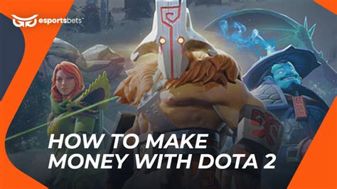 How to Make Money with Dota 2 .